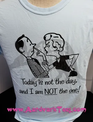 Today is Not the Day, and I am NOT the One